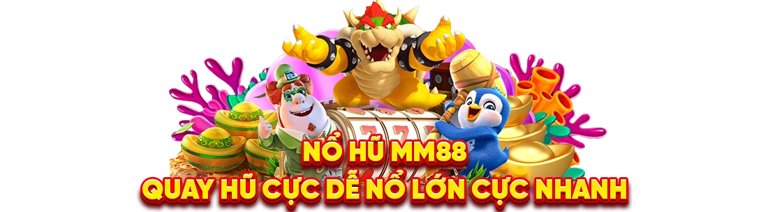 Nổ Hũ MM88 đỉnh cao slot
