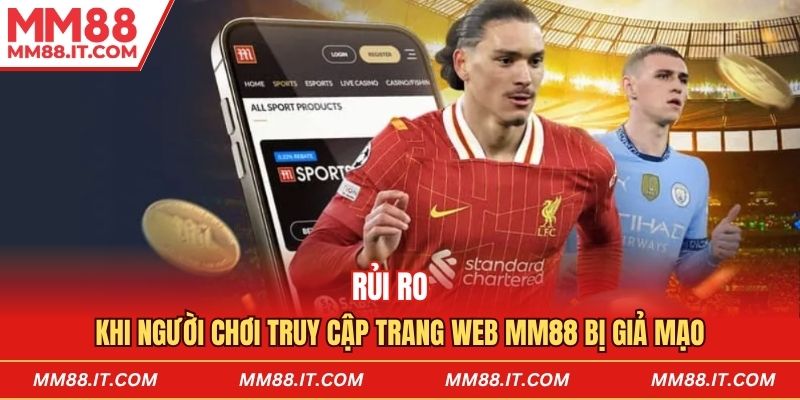 Rủi ro khi người chơi truy cập trang web mm88 bị giả mạo