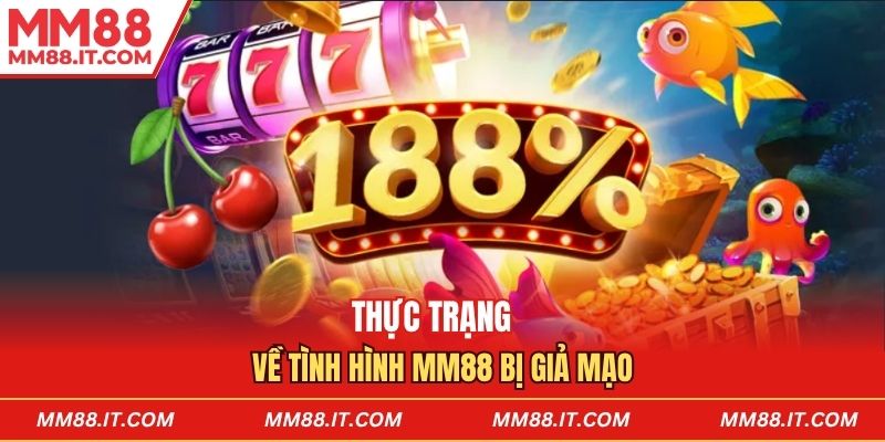 Thực trạng về tình hình mm88 bị giả mạo 