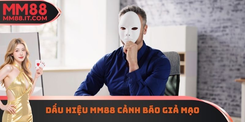 Dấu hiệu MM88 cảnh báo giả mạo