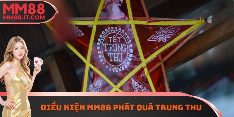 Điều kiện MM88 phát quà trung thu