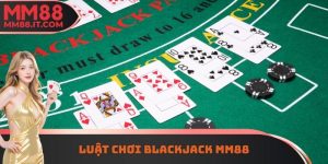 Luật Chơi Blackjack MM88 - Tìm Hiểu Cách Tham Gia Chi Tiết