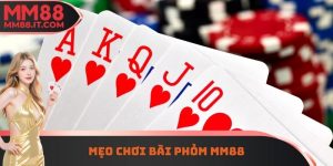 Mẹo Chơi Bài Phỏm MM88 - Xếp Bài Chính Xác Để Chiến Thắng
