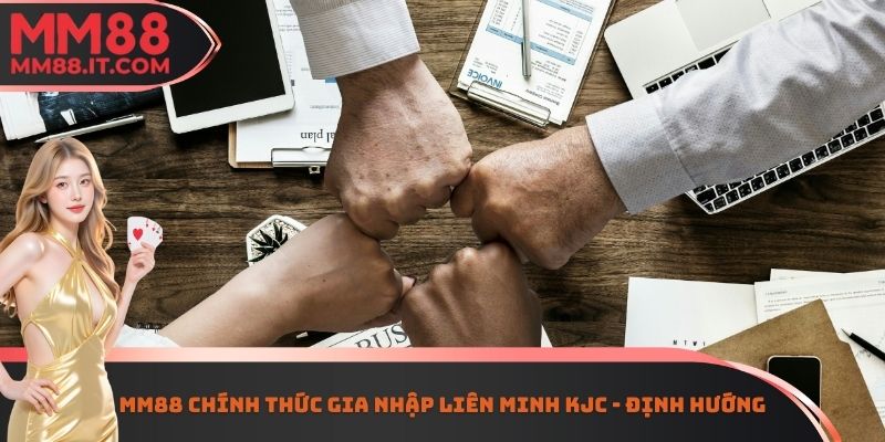 MM88 chính thức gia nhập liên minh KJC - Định hướng