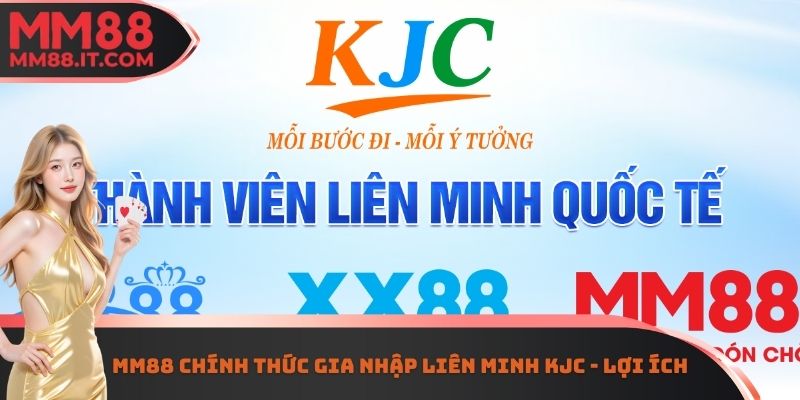 MM88 chính thức gia nhập liên minh KJC - Lợi ích
