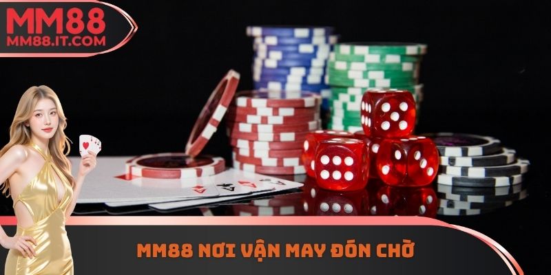 MM88 Nơi Vận May Đón Chờ - Ưu Điểm Hấp Dẫn Khi Tham Gia