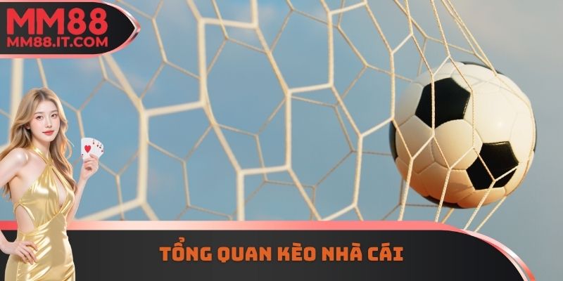 Tổng quan kèo nhà cái