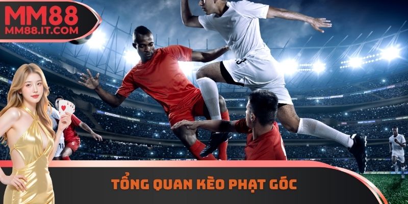 Tổng quan kèo phạt góc