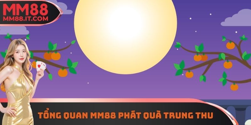 Tổng quan MM88 phát quà trung thu